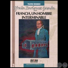 FRANCIA, UN HOMBRE INTERMINABLE - Por EFRAÍN ENRÍQUEZ GAMÓN - Año 2013